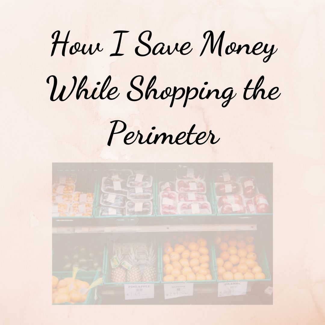 How I Save Money While Shopping the Perimeter