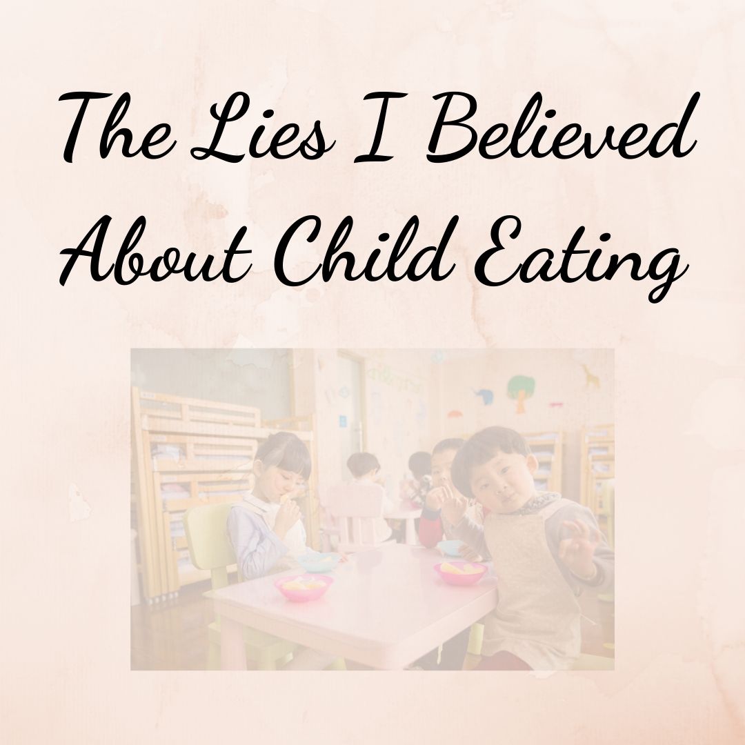 The Lies I Believed About Child Eating