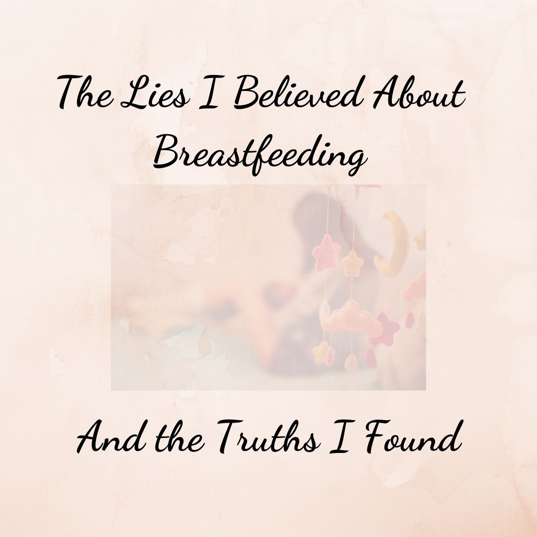 The Lies I Believed about Breastfeeding