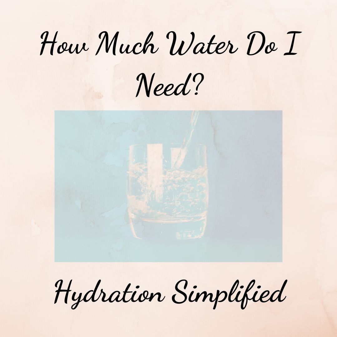 How Much Water Do I Need: Hydration Simplified